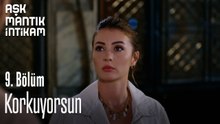 Korkuyorsun-Aşk Mantık İntikam 9. Bölüm