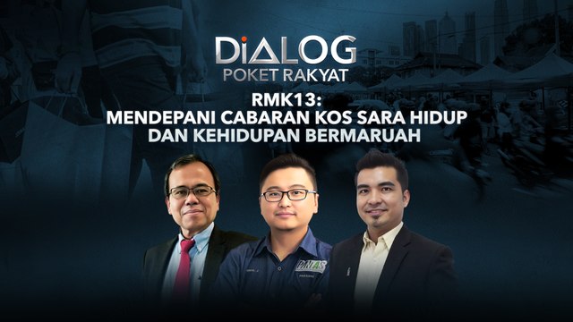 Dialog Poket Rakyat: RMK13 | Mendepani cabaran kos sara hidup dan kehidupan bermaruah
