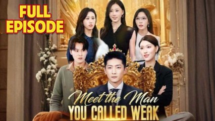 Meet The Man You Called Weak Full Episode