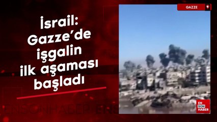 İsrail: Gazze'de işgalin ilk aşaması başladı