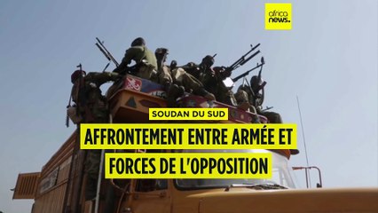 Soudan du Sud : affrontements entre armée et forces de l’opposition