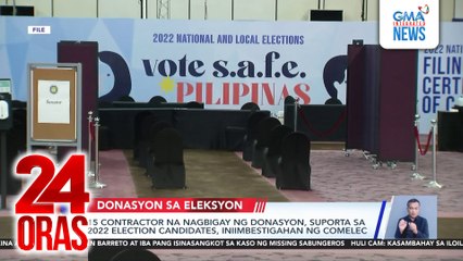 15 contractor na nagbigay ng donasyon, suporta sa 2022 election candidates, iniimbestigahan ng Comelec | 24 Oras