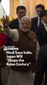 Modi Says India, Japan Will “Shape The Asian Century”