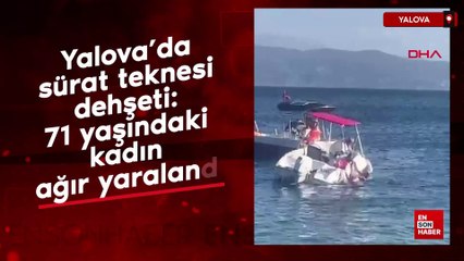 Yalova’da sürat teknesi dehşeti: 71 yaşındaki kadın ağır yaralandı