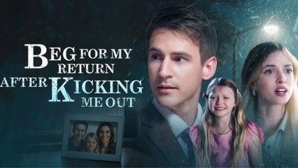 Beg For My Return After Kicking Me Out