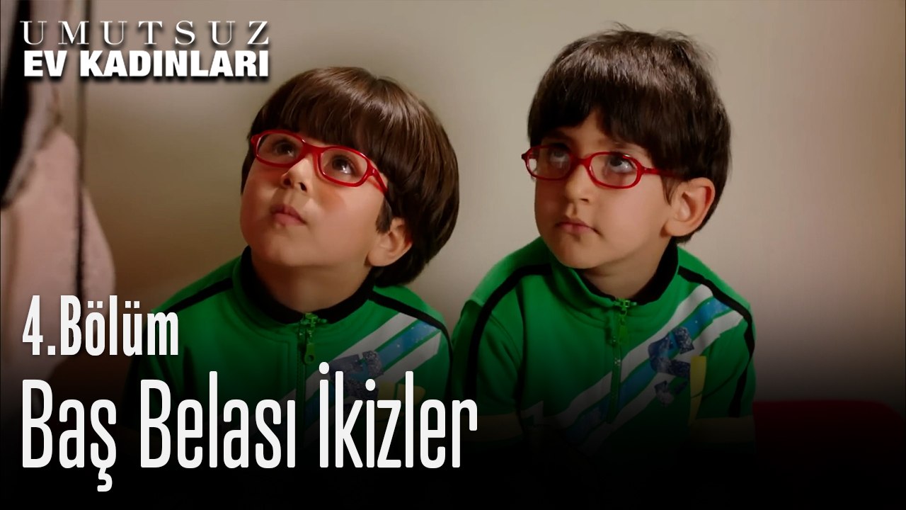 Baş Belası İkizler - Umutsuz Ev Kadınları 4. Bölüm