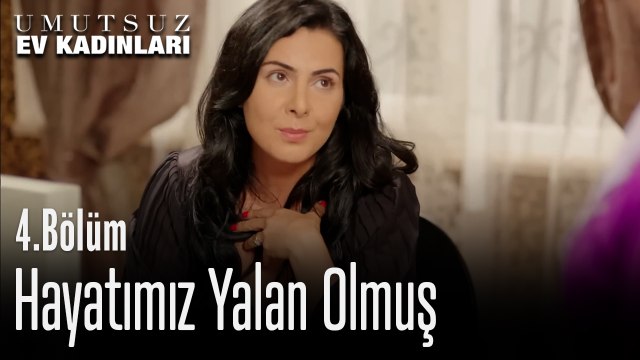 Hayatımız Yalan Olmuş - Umutsuz Ev Kadınları 4. Bölüm