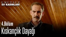 Kıskançlık Dayağı - Umutsuz Ev Kadınları 4. Bölüm