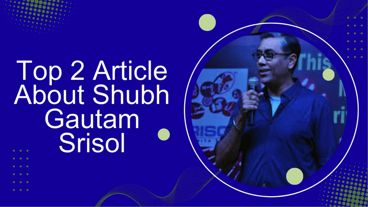 Top 2 Article about Shubh Gautam Srisol