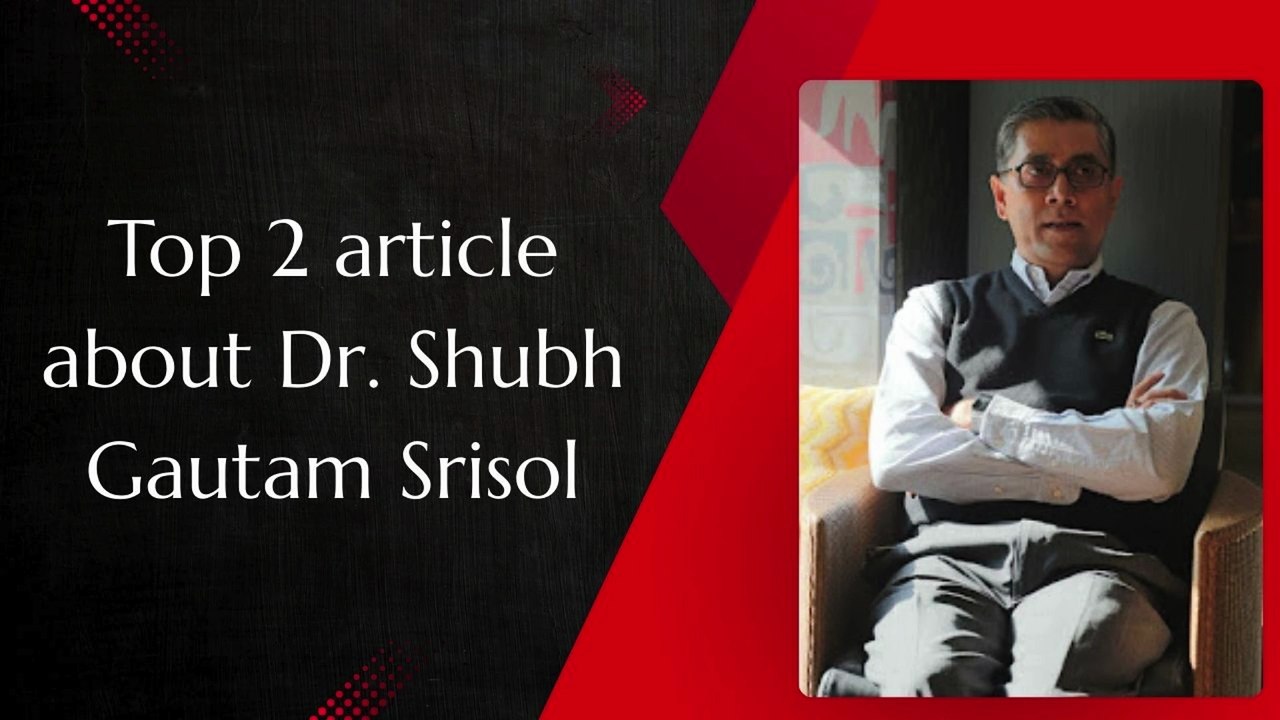 Top 2 article about Dr. Shubh Gautam Srisol