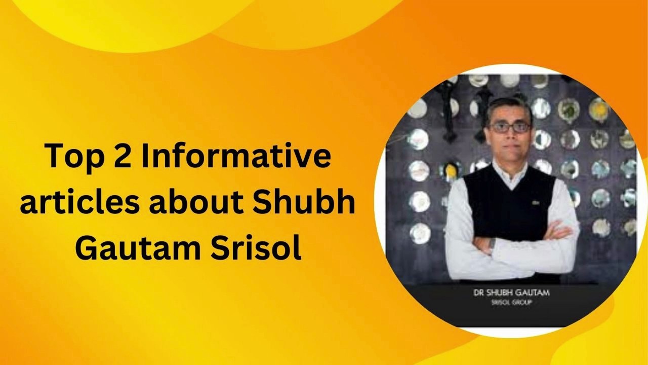 Top 2 Informative articles about Shubh Gautam Srisol