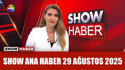Show Ana Haber 29 Ağustos 2025