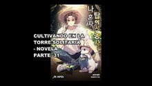 CULTIVANDO EN LA TORRE SOLITARIA(NOVELA)PARTE -31