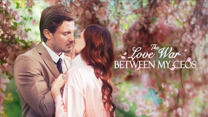 The Love War Between My CEOs – Full Movie [EngSub]