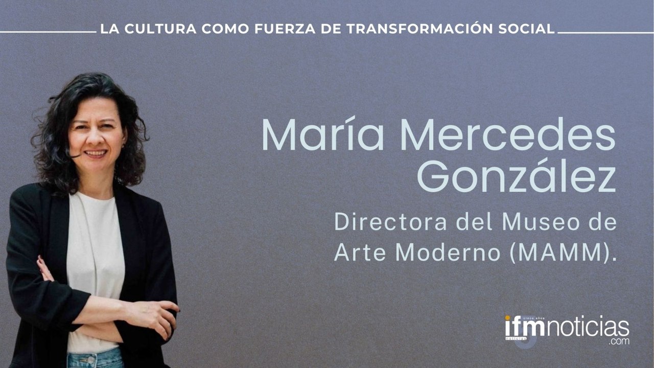 Foro Cultura IFMNOTICIAS: María Mercedes González, Directora del Museo de Arte Moderno (MAMM)
