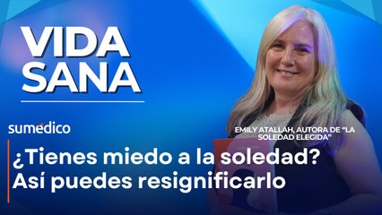 ¿Tienes miedo a la soledad? Claves para resignificarla con Emily Atallah