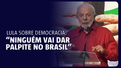 Lula sobre democracia: “Ninguém vai dar palpite no Brasil”