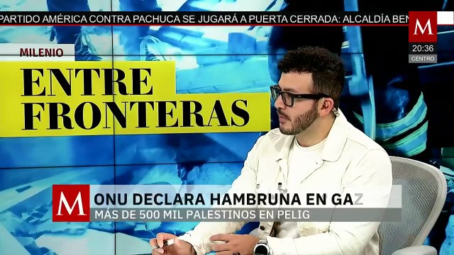 ONU declara la hambruna en Gaza; más de 500 mil palestinos en peligro | Milenio entre Fronteras