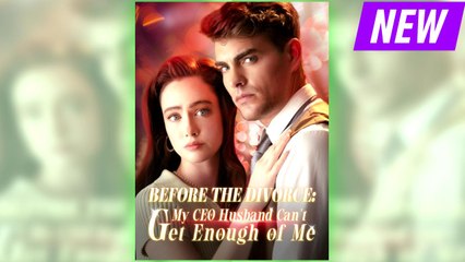 Before The Divorce My CEO Husband Can't Get Enough Of Me full movie