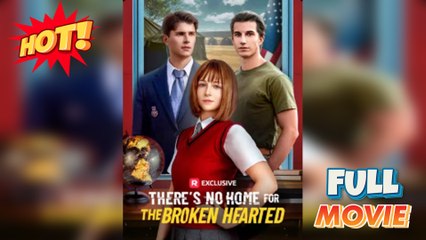 There's No Home for the Broken Hearted Full Movie 2025
