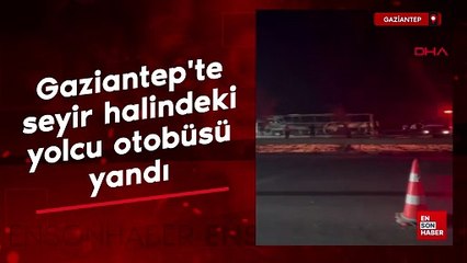 Gaziantep'te seyir halindeki yolcu otobüsü yandı