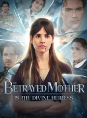 The Betrayed Mother Is The Divine Heiress (2025) - Full HD Movie Uncut