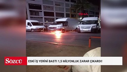 Eski iş yerini bastı 1,5 milyonluk zarar çıkardı!