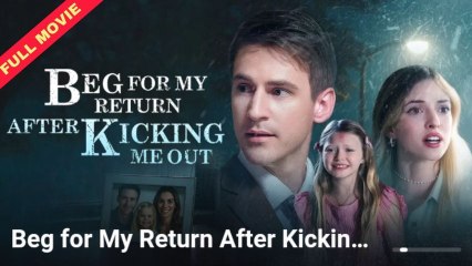 Beg For My Return After Kicking Me Out