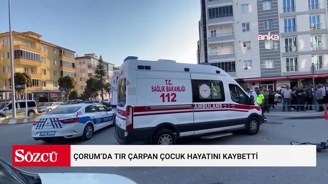 Çorum’da TIR çarpan çocuk hayatını kaybetti