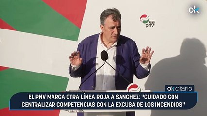 El PNV marca otra línea roja a Sánchez: "Cuidado con centralizar competencias con la excusa de los incendios"