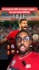 Le tirage du LOSC en Europa League en vrai ça va