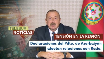 Declaraciondes de presidente de Azerbaiyán afectan relaciones con Rusia