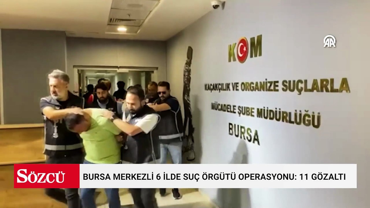 Bursa merkezli 6 ilde suç örgütü operasyonu: 11 gözaltı