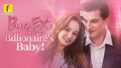 Bye Ex, I'm Having Billionaire's Baby! Full Movie