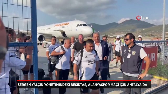 Sergen Yalçın yönetimindeki Beşiktaş, Alanyaspor maçı için Antalya'da