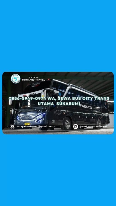 0856-5949-0974 WA, Sewa Bus City Trans Utama  Sukabumi