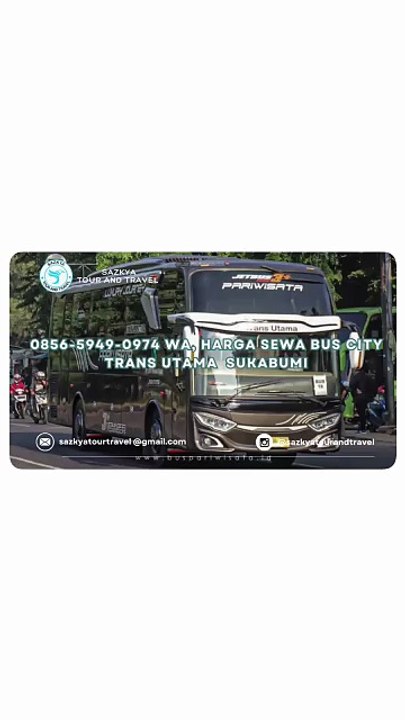 0856-5949-0974 WA, Harga Sewa Bus City Trans Utama  Sukabumi