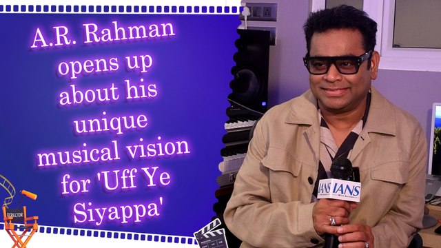 IANS Exclusive: Every Composer’s Dream : A.R. Rahman talks about his new project 'Uff Ye Siyappa'