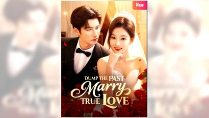 Dump the Past, Marry True Love full episode