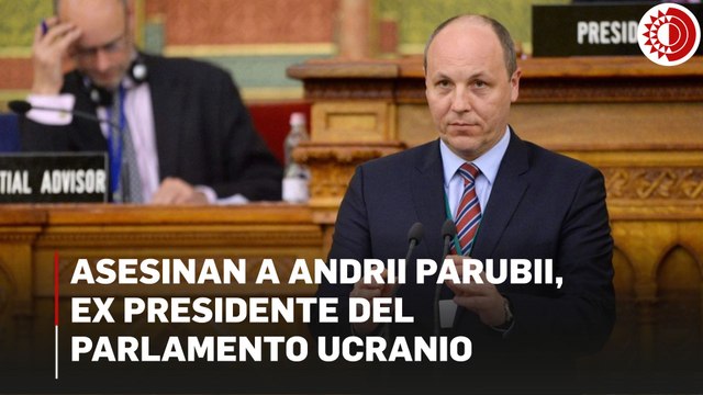 Asesinan a tiros a Andrii Parubii, ex presidente del Parlamento ucranio