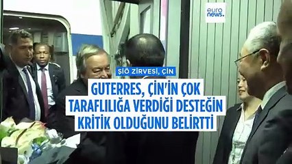 BM Genel Sekreteri Guterres: Çin'in çok taraflılığa desteği önemli