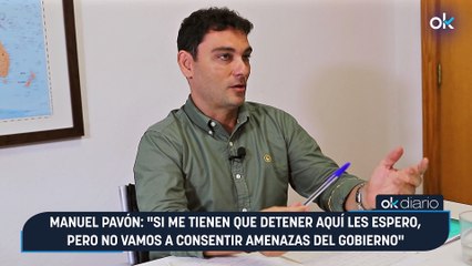 Manuel Pavón: "Si me tienen que detener aquí les espero, pero no vamos a consentir amenazas del Gobierno"