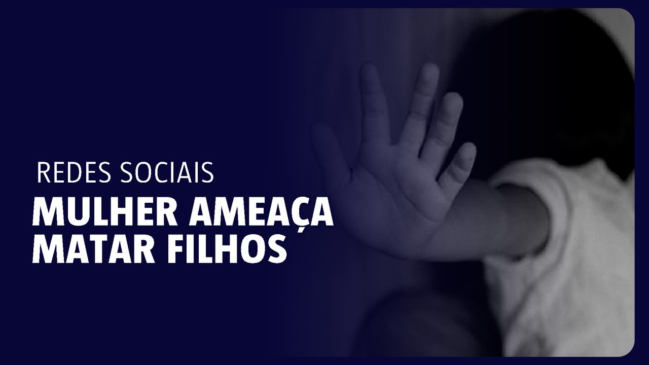 Mulher ameaça matar filhos nas redes sociais
