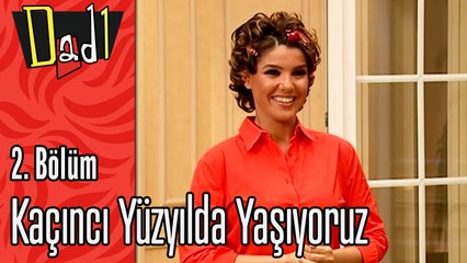 Kaçıncı Yüzyılda Yaşıyoruz - Dadı 2.Bölüm Sahneleri