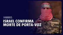 Israel confirma a morte de porta-voz do braço armado de Hamas