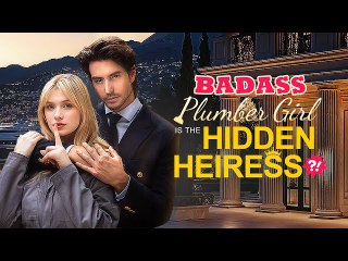 Badass Plumber Girl Is The Hidden Heiress (NO LOOPS) Full Movie