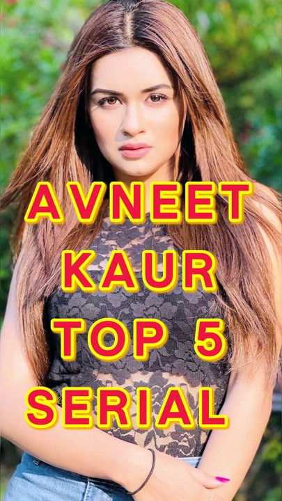 Avneet Kaur Top 5 Drama Serial