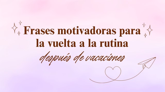 Frases motivadoras para la vuelta a la rutina después de vacaciones