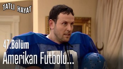 Amerikan Futbolu...-Tatlı Hayat 47. Bölüm