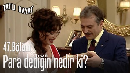 Para dediğin nedir ki? -Tatlı Hayat 47. Bölüm